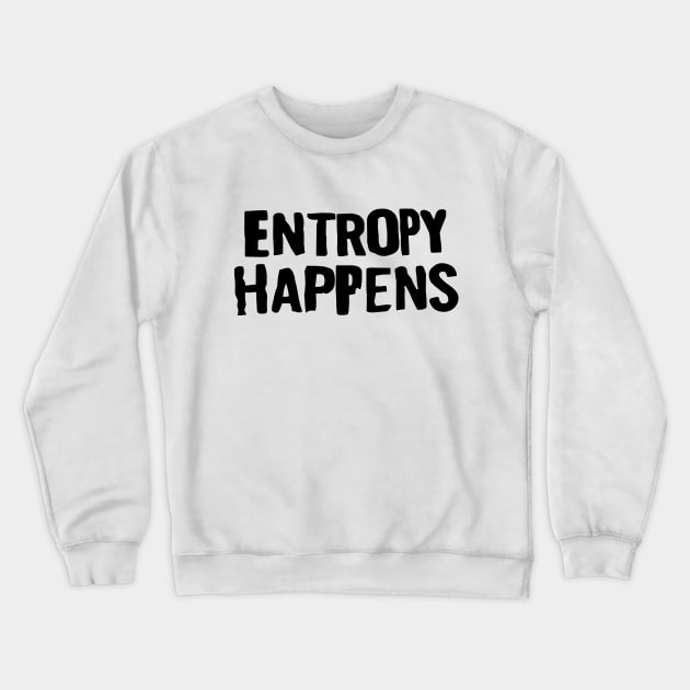 Entropy happens Crewneck Sweatshirt by olivergraham